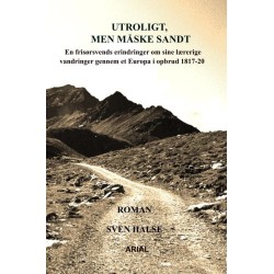 Utroligt, men måske sandt: En frisørsvends erindringer om sine lærerige vandringer gennem et Europa i opbrud 1817-20