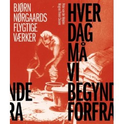 Hver dag må vi begynde forfra: Bjørn Nørgaards flygtige værker