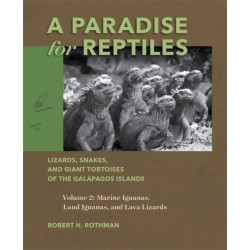 A Paradise for Reptiles: Lizards, Snakes, and Giant Tortoises of the Galapagos Islands, Volume 2: Marine Iguanas, Land Iguanas, and Lava Lizards