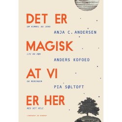 Det er magisk, at vi er her: Samtaler om himmel og jord, liv og død og meningen med det hele