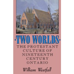 Two Worlds: The Protestant Culture of Nineteenth-Century Ontario