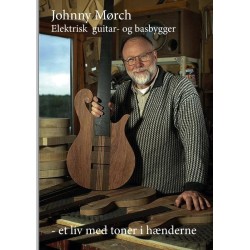 Johnny Mørch - Et liv med tonerne i hænderne: 50 år som guitar- og basbygger