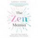 The Zen Mama: Your guilt-free guide to raising brave, kind children