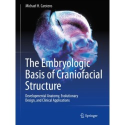 The Embryologic Basis of Craniofacial Structure: Developmental Anatomy, Evolutionary Design, and Clinical Applications