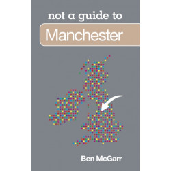 Not a Guide to: Manchester