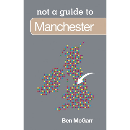 Not a Guide to: Manchester