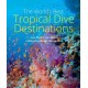 World's Best Tropical Dive Destinations: Asia-Pacific, Caribbean, Indian Ocean and the Red Sea