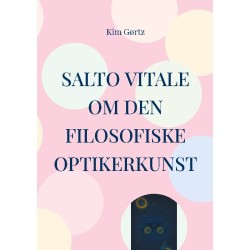 SALTO VITALE Om den filosofiske optikerkunst