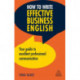 How to Write Effective Business English: Your Guide to Excellent Professional Communication
