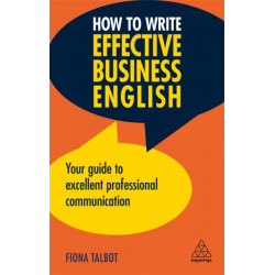 How to Write Effective Business English: Your Guide to Excellent Professional Communication