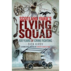 Scotland Yard's Flying Squad: 100 Years of Crime Fighting