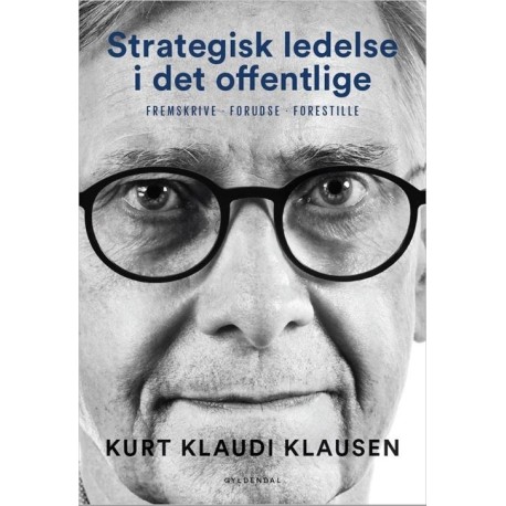 Strategisk ledelse i det offentlige: Fremskrive, forudse, forestille