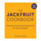 The Jackfruit Cookbook: Over 50 sweet and savoury recipes to hit the flavour jackpot!