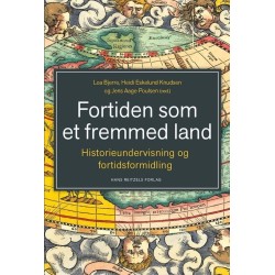 Fortiden som et fremmed land: Historieundervisning og fortidsformidling