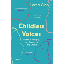 Childless Voices: Stories of Longing, Loss, Resistance and Choice