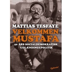 Velkommen Mustafa: 50 års socialdemokratisk udlændingepolitik