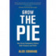 Grow the Pie: How Great Companies Deliver Both Purpose and Profit