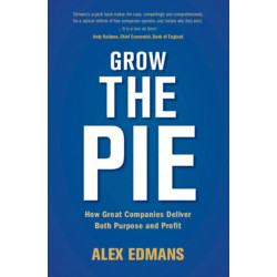 Grow the Pie: How Great Companies Deliver Both Purpose and Profit