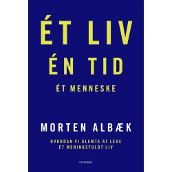 Ét liv Én tid Ét menneske: Hvordan vi glemte at leve et meningsfuldt liv