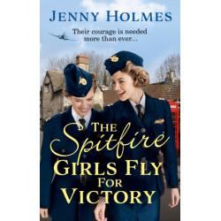 The Spitfire Girls Fly for Victory: An uplifting wartime story of hope and courage (The Spitfire Girls Book 2)