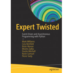 Expert Twisted: Event-Driven and Asynchronous Programming with Python