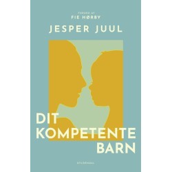 Dit kompetente barn: På vej mod et nyt værdigrundlag for familien