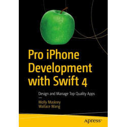 Pro iPhone Development with Swift 4: Design and Manage Top Quality Apps
