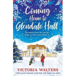 Coming Home to Glendale Hall: A feel good romantic novel that will make you smile