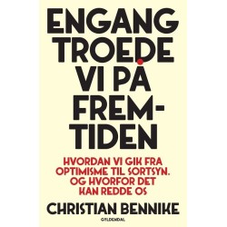 Engang troede vi på fremtiden: Hvordan vi gik fra optimisme til sortsyn. Og hvorfor det kan redde os
