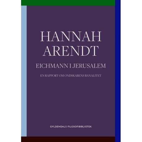 Eichmann i Jerusalem: En rapport om ondskabens banalitet. Gyldendals Filosofibibliotek