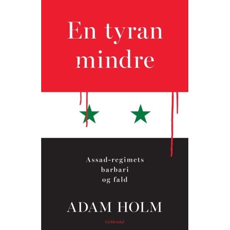 En tyran mindre: Assad-regimets barbari og fald