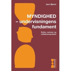 Myndighed - undervisningens fundament: Roller, rammer og refleksionspraksis