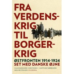 Fra verdenskrig til borgerkrig: Østfronten 1914-1924 set med danske øjne