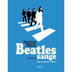 Beatles sange: Historierne bag hvert nummer - Alle teksterne samlet