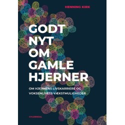 Godt nyt om gamle hjerner: om hjernens livskarriere og voksenlivets vækstmuligheder