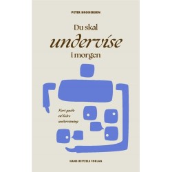 Du skal undervise i morgen: Kort guide til bedre undervisning