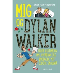 Mig og Dylan Walker: Eller historien om hvordan jeg ødelagde mit sidste skoleår