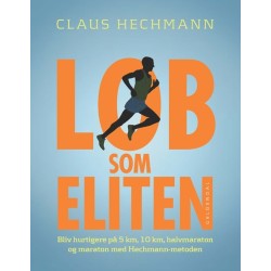 Løb som eliten: Bliv hurtigere på 5 km, 10 km, halvmaraton og maraton med Hechmann-metoden