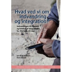 Hvad ved vi om indvandring og integration?: Indvandringen til Danmark og forløbet af integrationen fra 1960'erne til i dag
