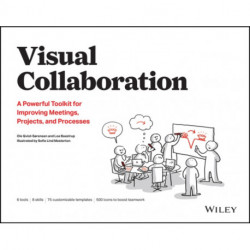 Visual Collaboration: A Powerful Toolkit for Improving Meetings, Projects, and Processes
