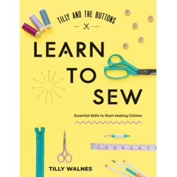 Tilly and the Buttons: Learn to Sew: Essential Skills to Start Making Clothes