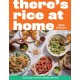 There's Rice at Home: 80 Global Recipes Celebrating Rice