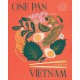 One Pan Vietnam: Vibrant Vietnamese Recipes for Everyday