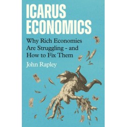 Icarus Economics: Why Rich Economies Are Struggling - and How to Fix Them