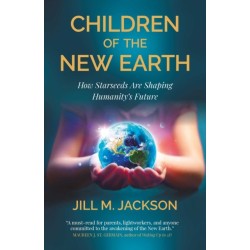 Children of the New Earth: How Starseeds Are Shaping Humanity s Future