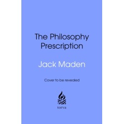 The Philosophy Prescription: Lessons from Big Thinkers for Every Stage of Life
