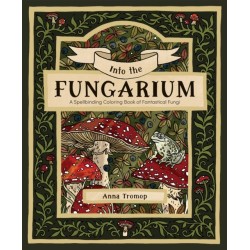 Into the Fungarium: A Spellbinding Coloring Book of Fantastical Fungi