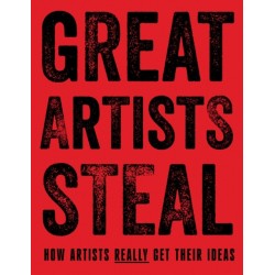 Great Artists Steal: How Artists Really Get Their Ideas