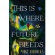 This is Where the Future Bleeds