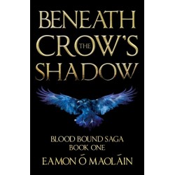 Beneath the Crow’s Shadow: Book 1 of the Blood bound saga